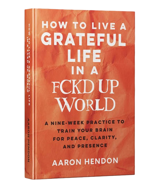 How to Live a Grateful Life in a Fucked-Up World