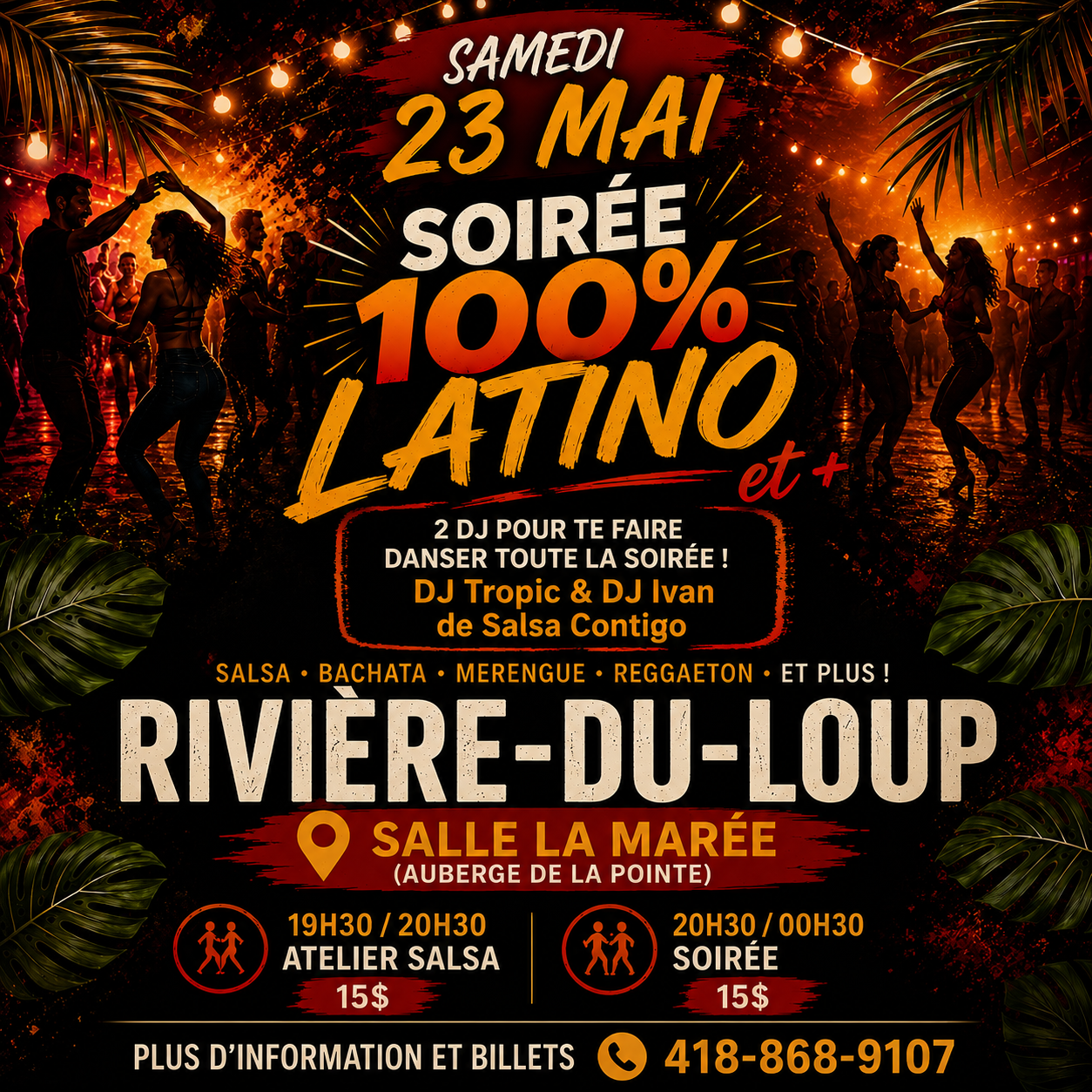 Affiche — Soirée 100% Latino et + — samedi 23 mai 2026 — Salle La Marée, Auberge de la Pointe, Rivière-du-Loup — Atelier Salsa 19h30-20h30 (15 $) — Soirée 20h30-00h30 (15 $) — DJ Tropic & DJ Iván de Salsa Contigo — Salsa, Bachata, Merengue, Reggaeton et plus — Info et billets : 418-868-9107