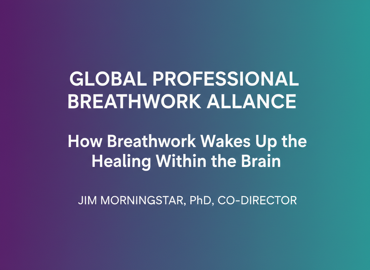 How Breathwork Wakes Up the Healing Within the Brain — Jim Morningstar, PhD