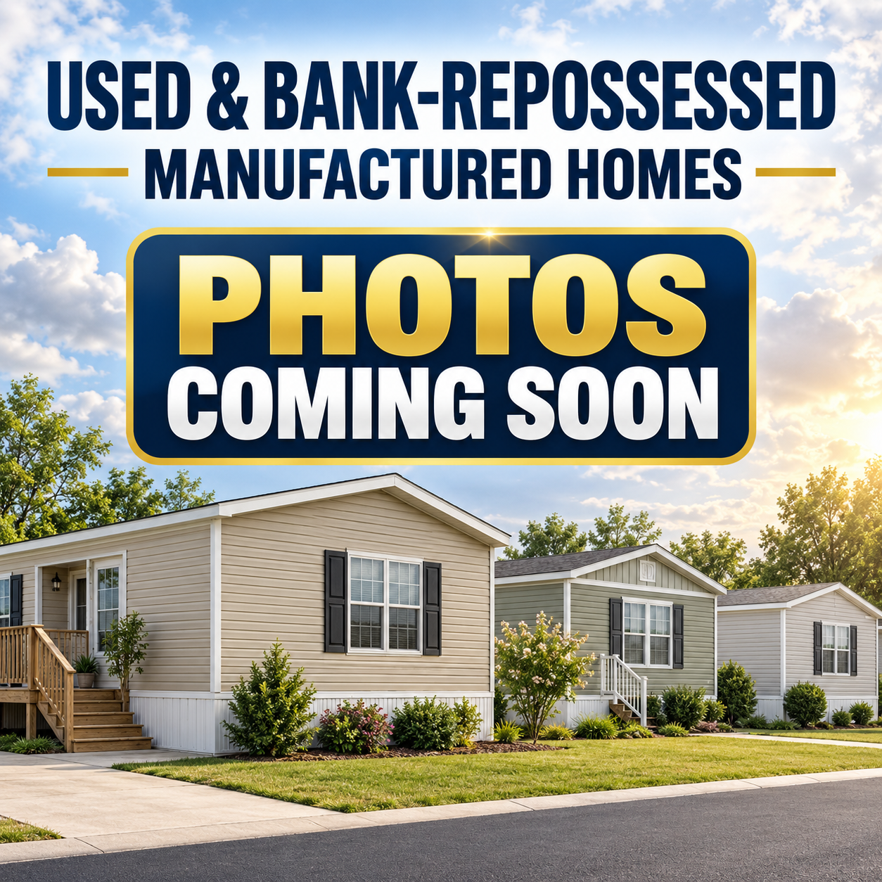 Photos Coming Soon — Used & Bank-Repossessed Manufactured Homes