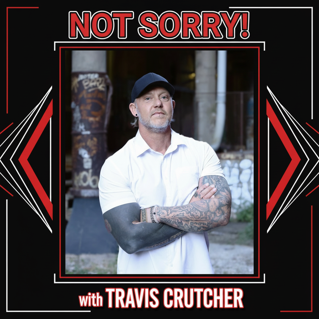 Not Sorry with Travis Crutcher — Podcast Cover Art