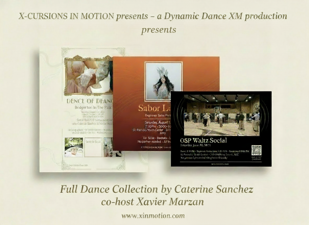 X-Cursions in Motion presents \u2014 a Dynamic Dance XM production \u2014 Full Dance Collection by Caterine Sanchez, co-host Xavier Marzan \u2014 featuring Dance of Decades: Bridgerton in the Park, Sabor Latino, and OSP Waltz Social \u2014 www.xinmotion.com